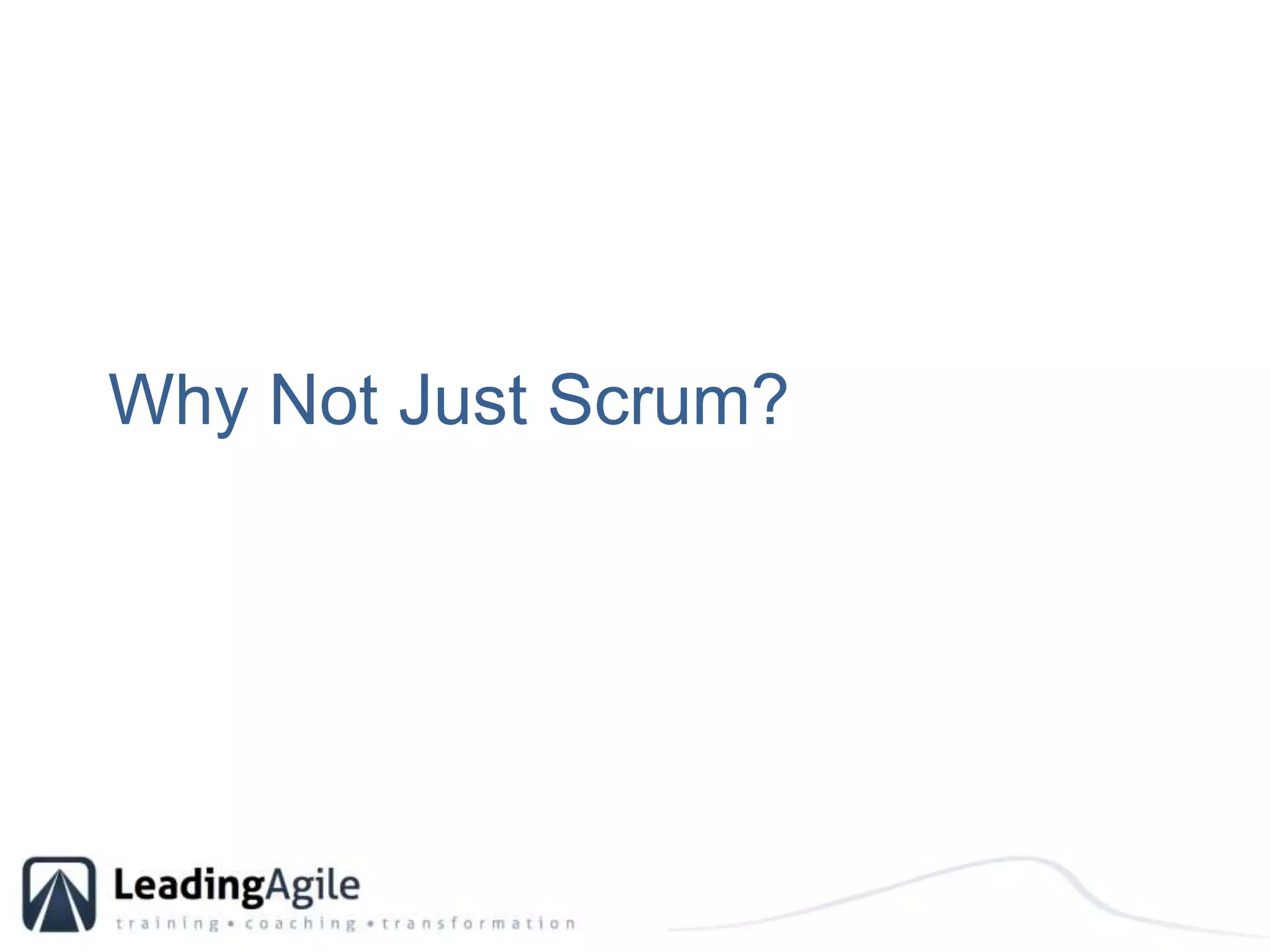 Why Not Just Scrum?