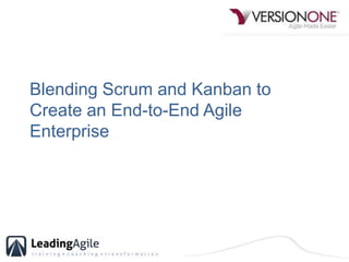 Blending Scrum and Kanban to Create an End-to-End Agile Enterprise 