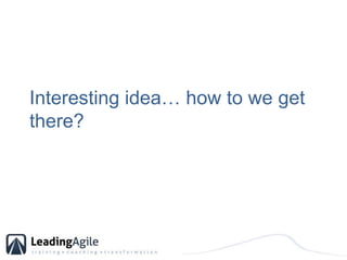 Interesting idea… how to we get there?<br />