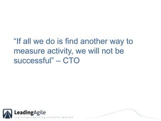 “If all we do is find another way to measure activity, we will not be successful” – CTO<br />
