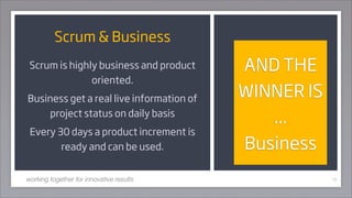 Scrum & Business
 Scrum is highly business and product     AND THE
               oriented.
Business get a real live infor...