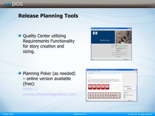 Release Planning Tools Quality Center utilizing Requirements Functionality for story creation and sizing. Planning Poker (as needed) – online version available (free): http:// www.planningpoker.com 