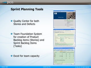 Sprint Planning Tools Quality Center for both Stories and Defects Team Foundation System for creation of Product Backlog items (Stories) and Sprint Backlog Items (Tasks) Excel for team capacity 