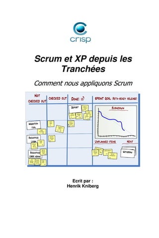 Scrum et XP depuis les
Tranchées
Comment nous appliquons Scrum
Ecrit par :
Henrik Kniberg
 