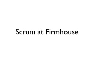 Scrum at Firmhouse
 