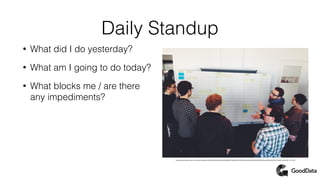 Daily Standup
• What did I do yesterday?
• What am I going to do today?
• What blocks me / are there
any impediments?
http://www.edenspiekermann.com/system/images/W1siZiIsIjIwMTQvMDIvMTgvMTAvMjgvMTQvNDM2LzEzOTI3MTg0NTguMzQ3NTQzLklNR183NDExLkpQRyJdXQ/1392718458.347543.IMG_7411.JPG
 