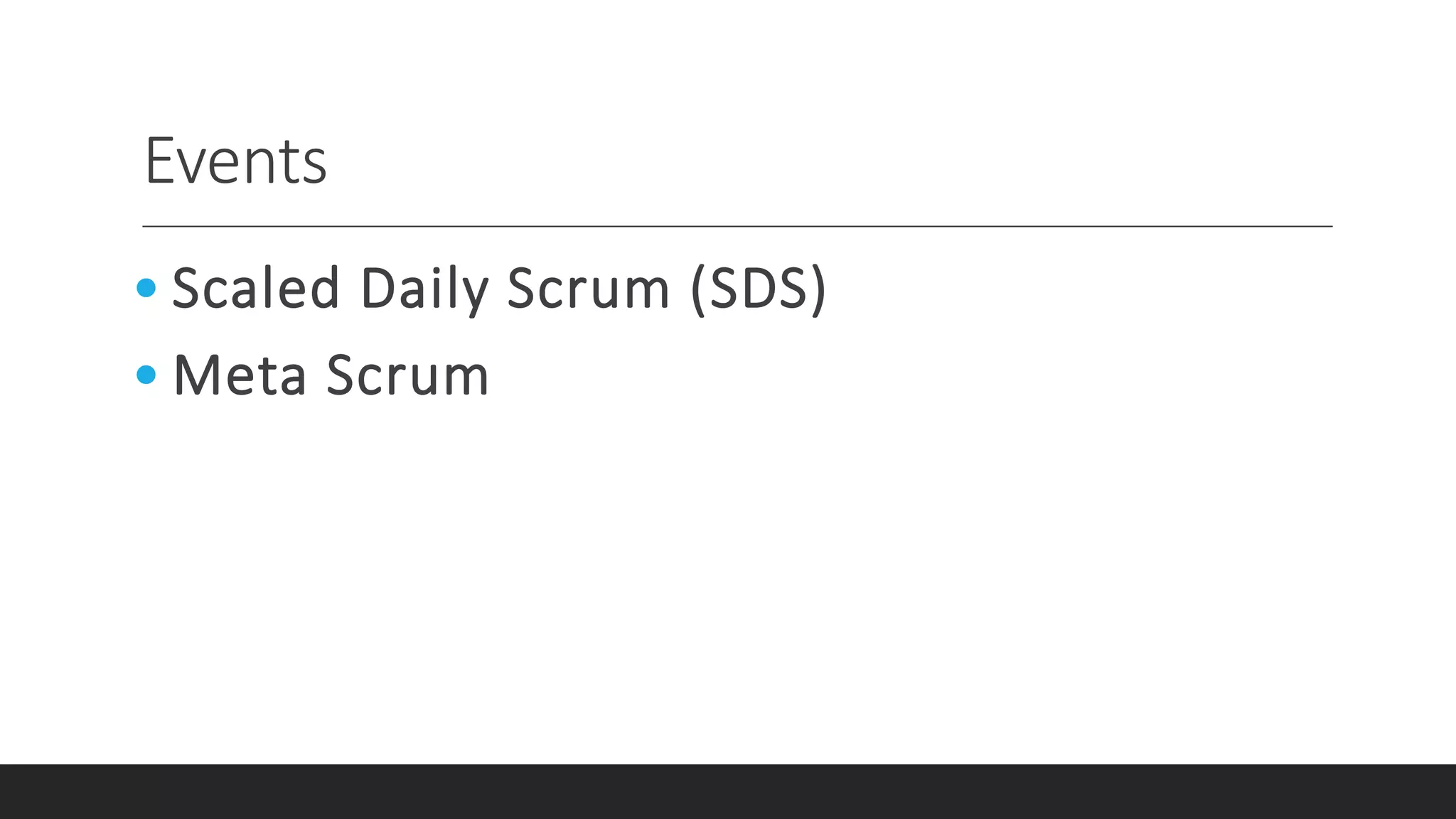 Events
• Scaled Daily Scrum (SDS)
• Meta Scrum
 
