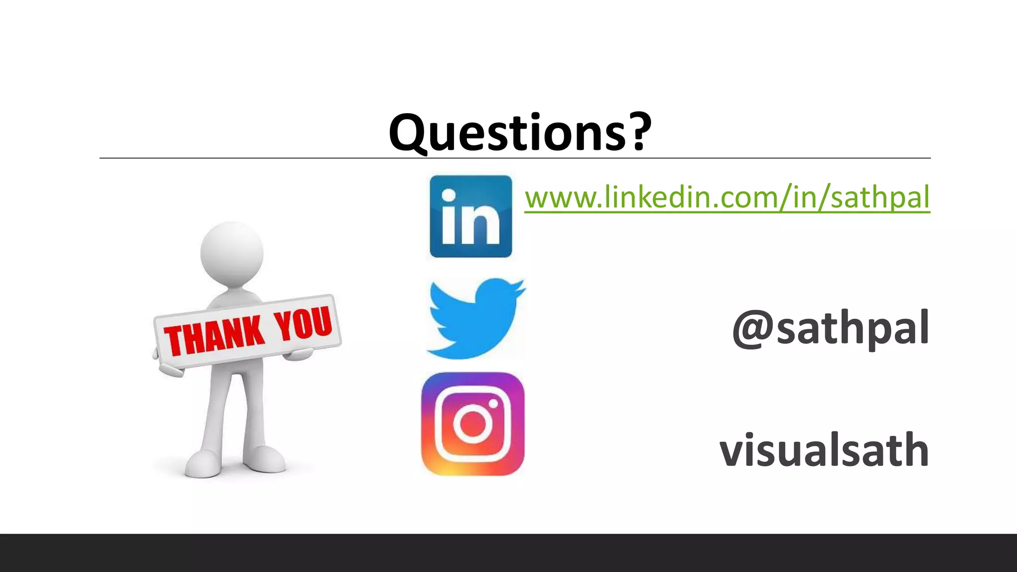 www.linkedin.com/in/sathpal
@sathpal
visualsath
Questions?
 