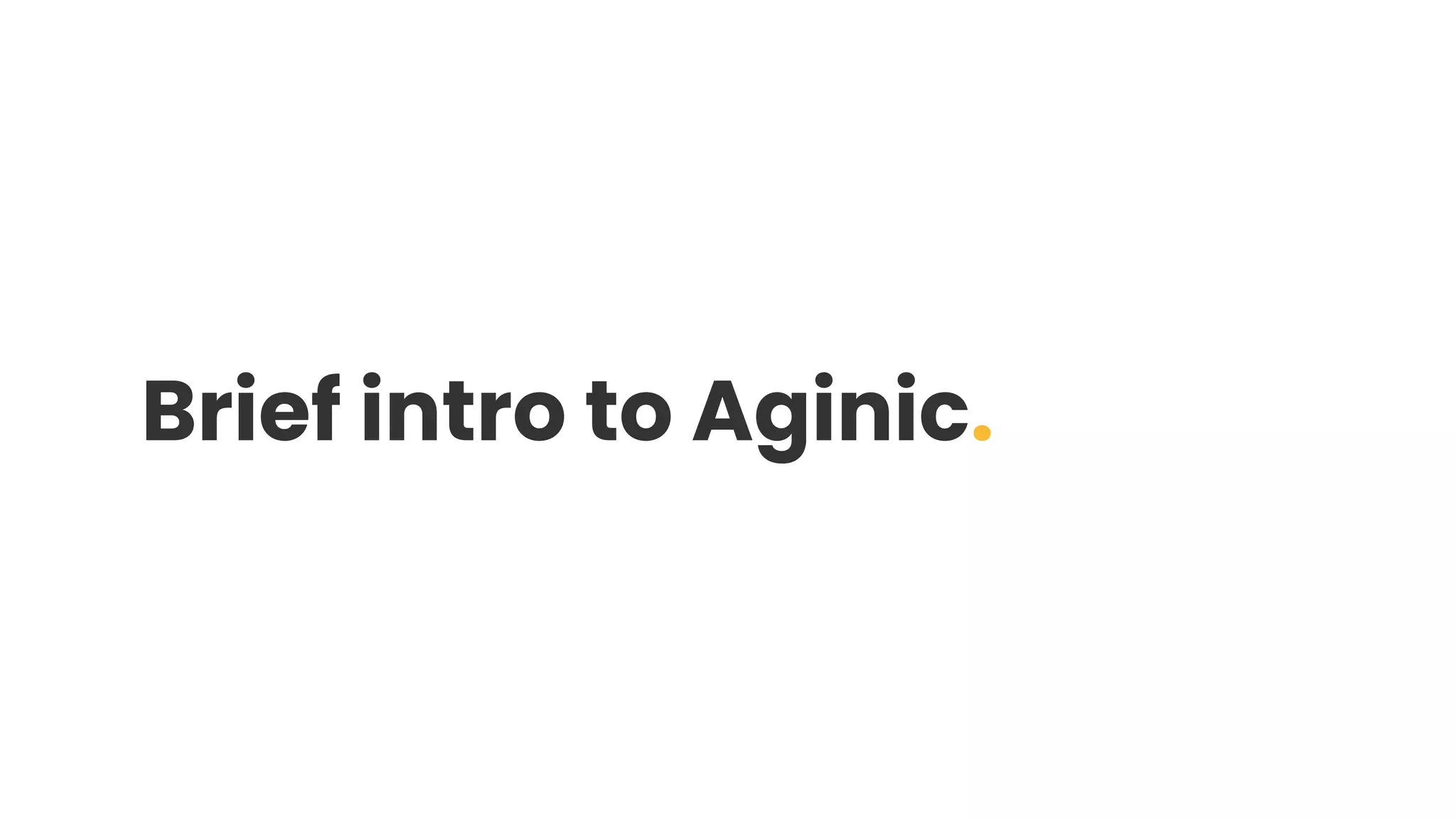 Brief intro to Aginic.
 
