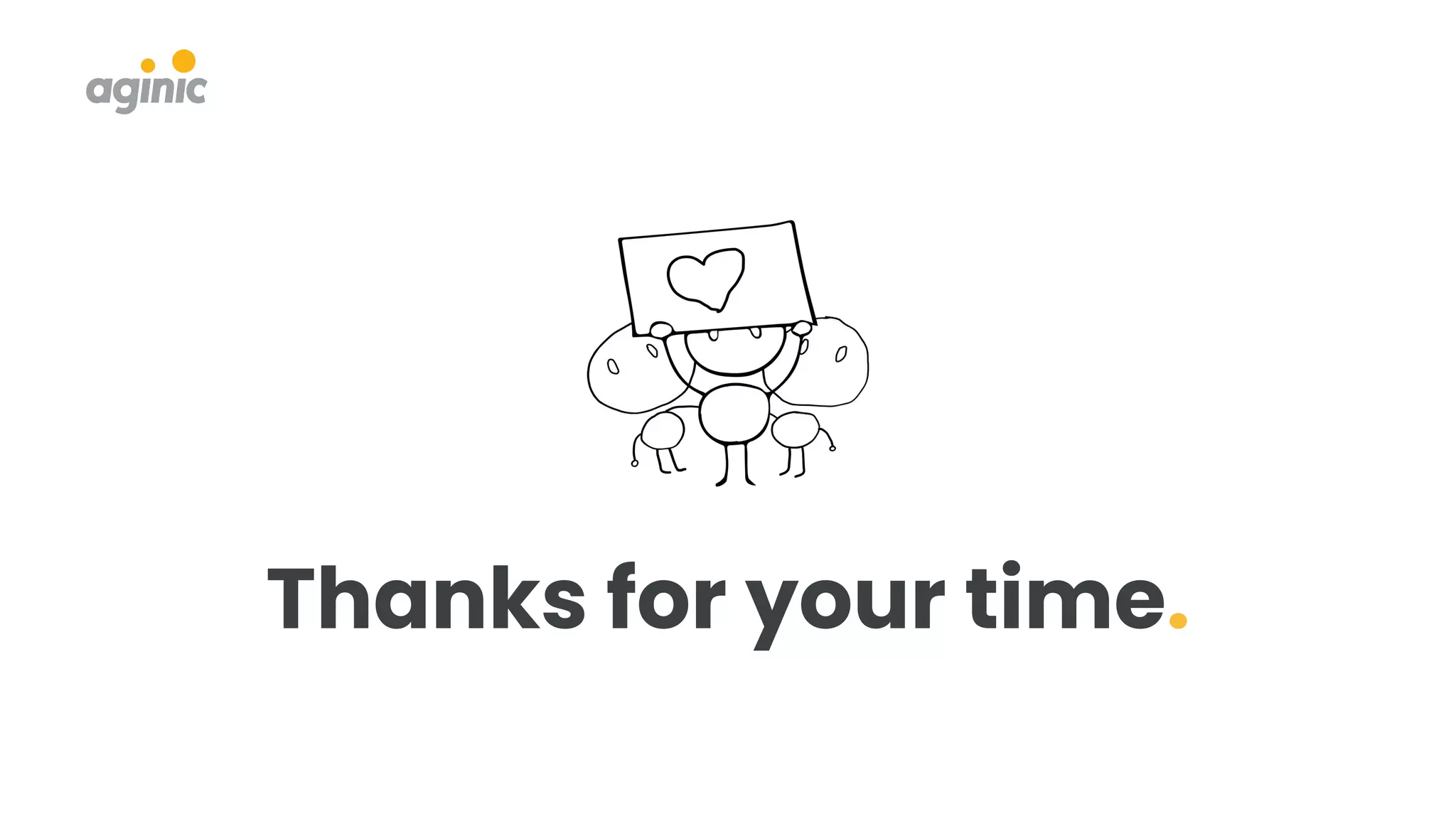 Thanks for your time.
 