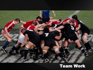 Team Work
 