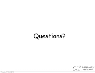 Questions?




Thursday, 11 March 2010
 