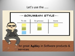 Let’s use the …..

for great Agility in Software products &
services.

 