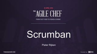 AGILE CHEF
THE
Powered byTHEAGILECHEF.COM Powered by
20 APRIL 2016
AGILE CHEF
THE
FROM FAST FOOD TO FRENCHCUISINE
Scrumban
Pieter Rijken
 