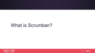 AGILE CHEF
THE
Powered by
What is Scrumban?
 