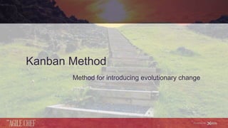 AGILE CHEF
THE
Powered by
Kanban Method
Method for introducing evolutionary change
 