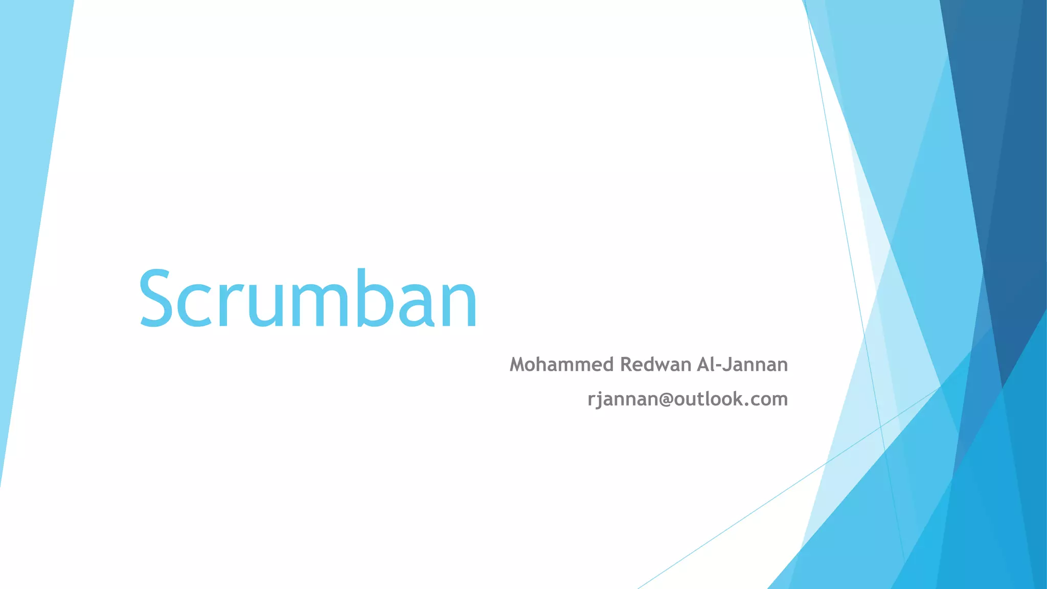 Scrumban
Mohammed Redwan Al-Jannan
rjannan@outlook.com
 
