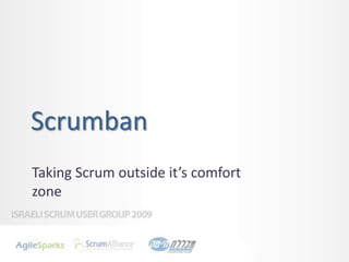 Scrumban,[object Object],Taking Scrum outside it’s comfort zone,[object Object]