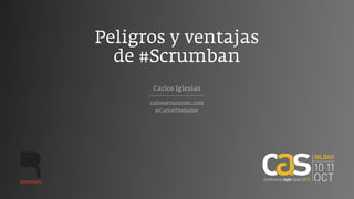 Peligros y ventajas
de #Scrumban
carlos@runroom.com
Carlos Iglesias
@CarlosTheSailor
 