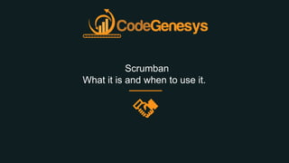 Scrumban
What it is and when to use it.
 