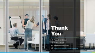 Thank
You
Prageeth Sandakalum
+1 347 429 1006
prageeths@outlook.com
https://www.linkedin.com/in/prageeths/
 