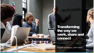 Transforming
the way we
work, share and
connect
Prageeth Sandakalum, CSM® CSPO®
 