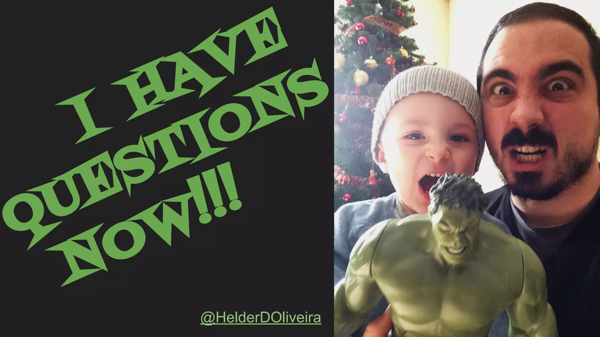 I HAVE
QUESTIONS
NOW!!!
@HelderDOliveira
 