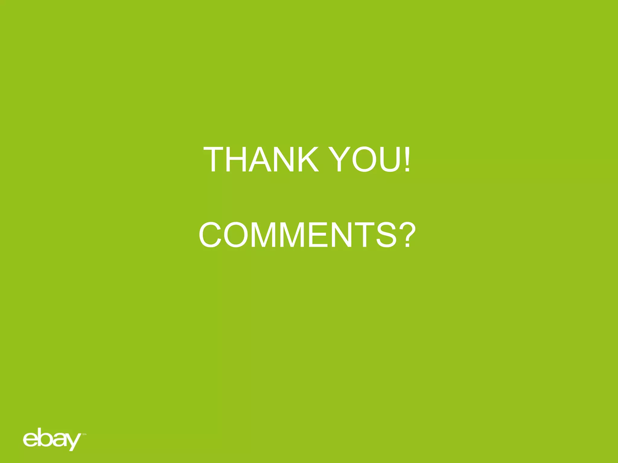 THANK YOU!
COMMENTS?
 