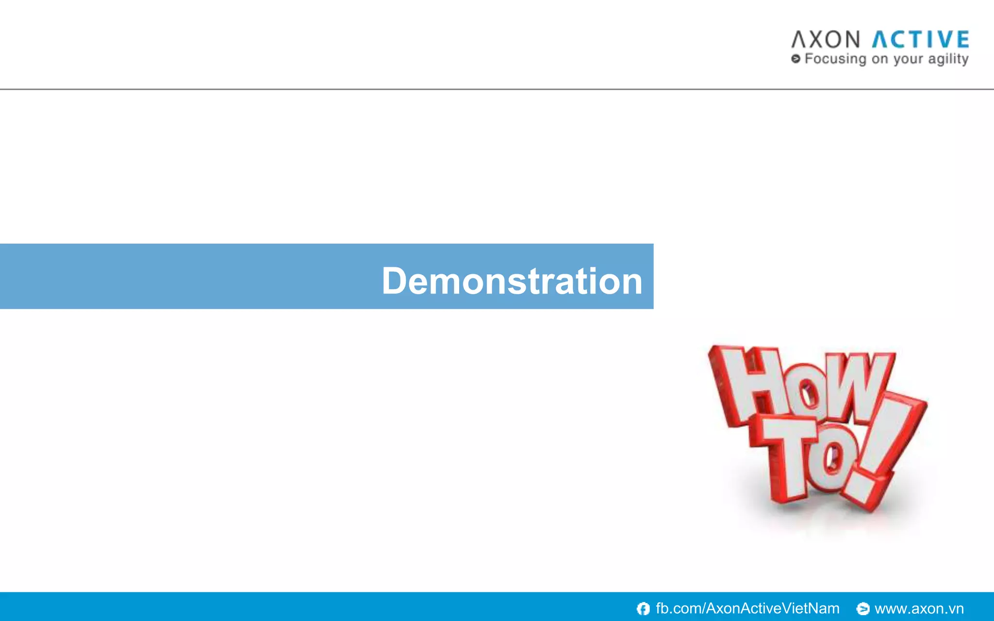 www.axon.vnfb.com/AxonActiveVietNam
Demonstration
 