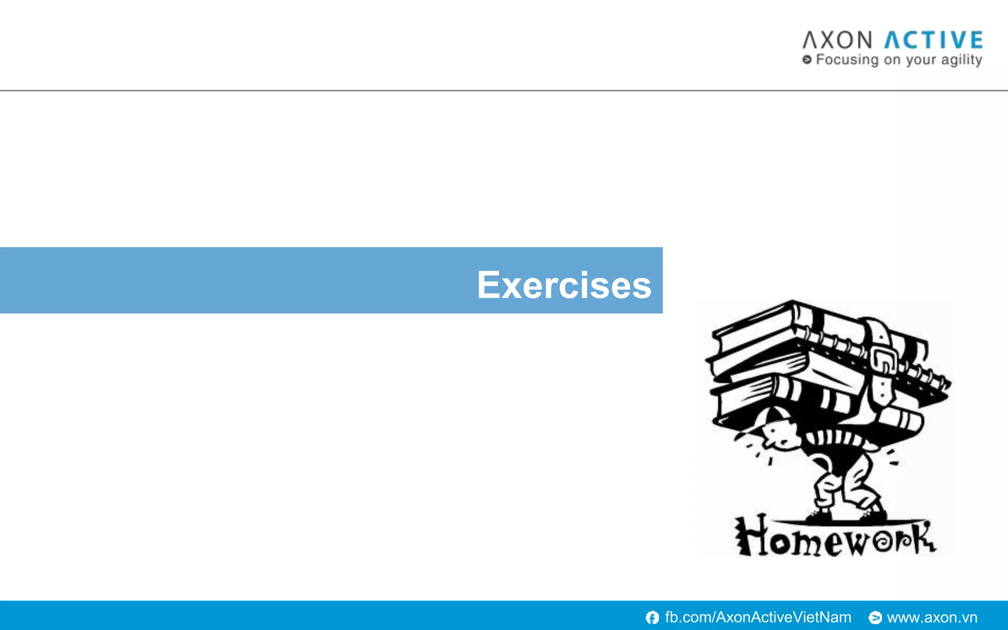 www.axon.vnfb.com/AxonActiveVietNam
Exercises
 