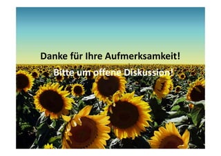 Danke für Ihre Aufmerksamkeit!
  Bitte um offene Diskussion!
 