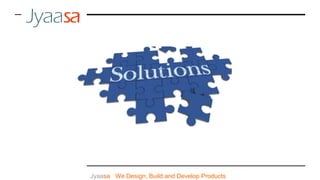 Jyaasa : We Design, Build and Develop Products
 