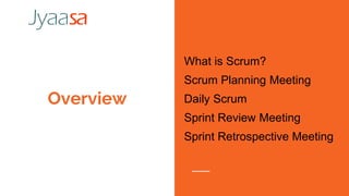 Overview
What is Scrum?
Scrum Planning Meeting
Daily Scrum
Sprint Review Meeting
Sprint Retrospective Meeting
 