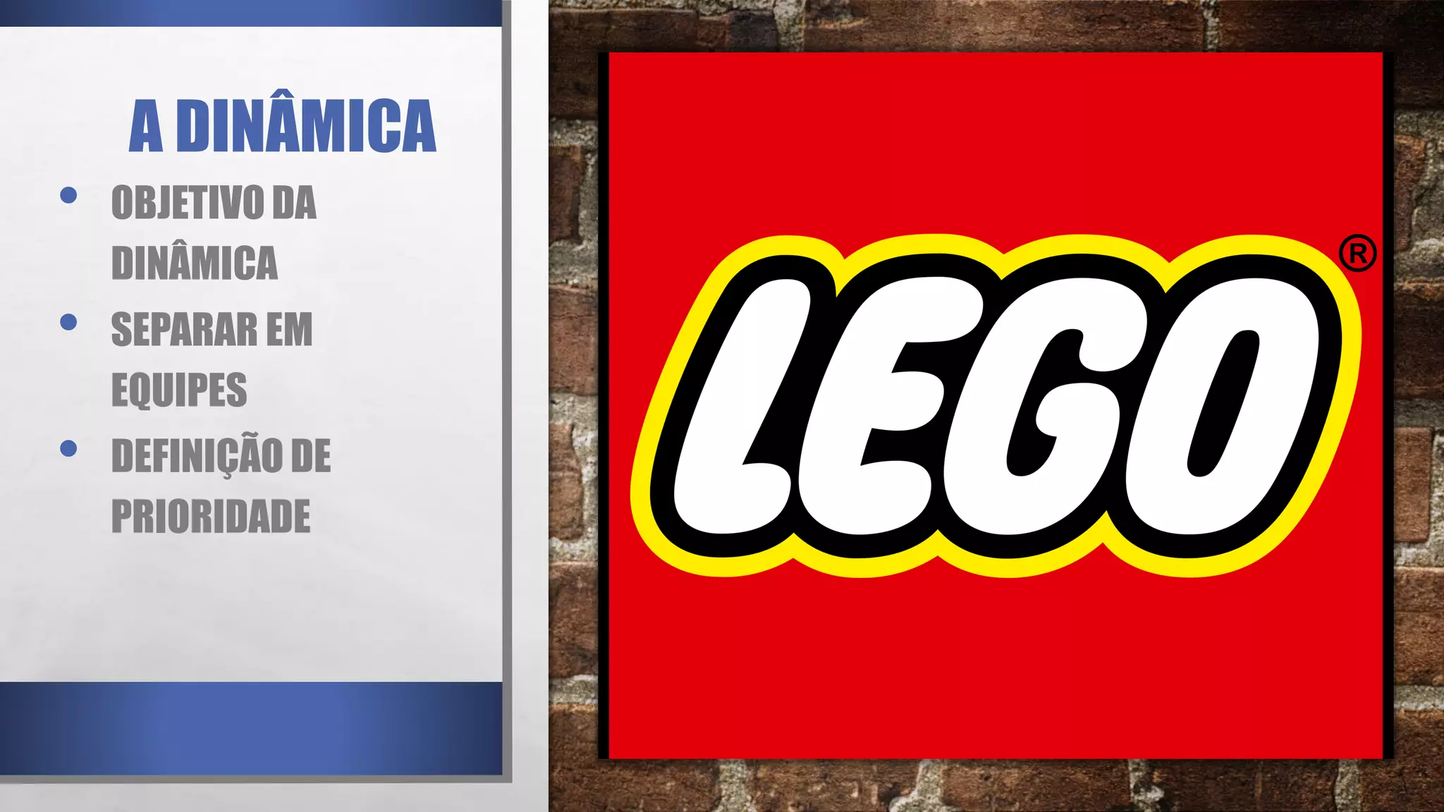 A DINÂMICA
• OBJETIVO DA
DINÂMICA
• SEPARAR EM
EQUIPES
• DEFINIÇÃO DE
PRIORIDADE
 