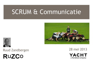 SCRUM & Communicatie
28 mei 2013Ruud Zandbergen
 