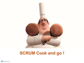 @aguilloteau
SCRUM
Go further together
SCRUM Cook and go !
 