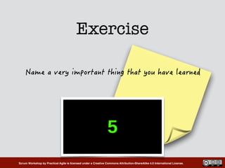 Scrum Workshop by Practical Agile is licensed under a Creative Commons Attribution-ShareAlike 4.0 International License.
Exercise
 
 