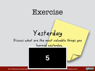 Scrum Workshop by Practical Agile is licensed under a Creative Commons Attribution-ShareAlike 4.0 International License.
Exercise
 