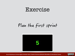 Scrum Workshop by Practical Agile is licensed under a Creative Commons Attribution-ShareAlike 4.0 International License.
Exercise
 