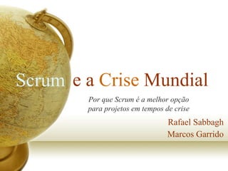 e a  Crise  Mundial Rafael Sabbagh Marcos Garrido Scrum Por que Scrum é a melhor opção para projetos em tempos de crise   