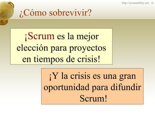 ¿Cómo sobrevivir? ¡Scrum  es la mejor elección para proyectos en tiempos de crisis ! ¡Y la crisis es una gran oportunidad ...
