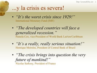 ...y la crisis es severa! <ul><li>“ It’s the worst crisis since 1929!” International Monetary Fund (IMF) </li></ul><ul><li...