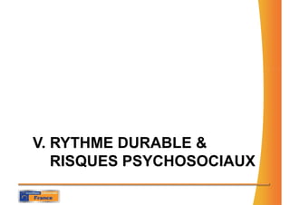 V. RYTHME DURABLE &
   RISQUES PSYCHOSOCIAUX
 