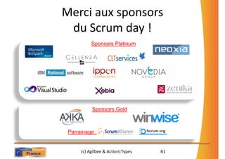 Merci aux sponsors
 du Scrum day !
           Sponsors Platinum




           Sponsors Gold



 Parrainage :


      (c) Agilbee & Action|Types   61
 
