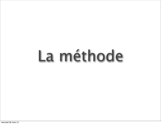 La méthode



mercredi 28 mars 12
 