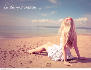 Le temps passe....




mercredi 28 mars 12
 