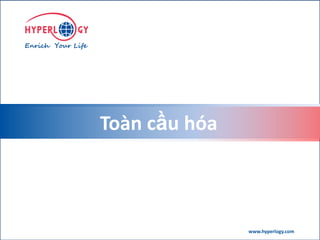 www.hyperlogy.comwww.hyperlogy.com
Toàn cầu hóa
 
