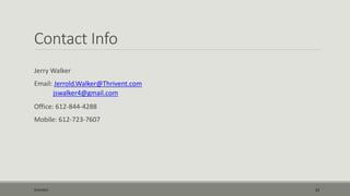 Contact Info
Jerry Walker
Email: Jerrold.Walker@Thrivent.com
jswalker4@gmail.com
Office: 612-844-4288
Mobile: 612-723-7607
9/22/2015 23
 