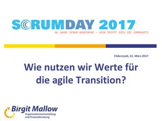 Filderstadt, 31. März 2017
Wie nutzen wir Werte für
die agile Transition?
 