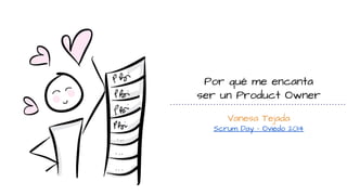 Por qué me encanta
ser un Product Owner
Vanesa Tejada
Scrum Day - Oviedo 2014
 